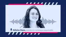 [VIDÉO] Numérique responsable : enjeux et défis selon Héloïse Dano, professionnelle engagée 