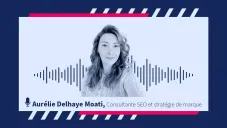 [VIDÉO] Le persona : la clé d’une stratégie SEO efficace et différenciante, avec Aurélie Delhaye Moati